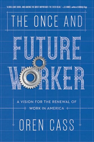 Once and Future Worker: A Vision for the Renewal of Work in America von Encounter Books