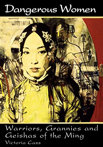 Dangerous Women: Warriors, Grannies, and Geishas of the Ming von Rowman & Littlefield Publishers