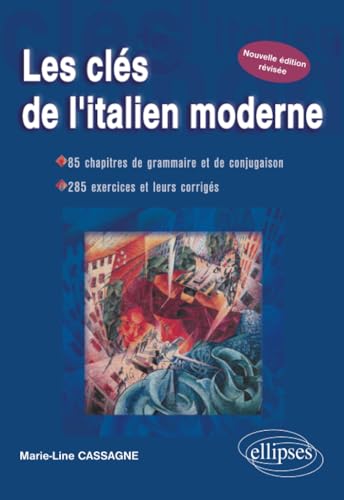 Les clés de l'italien moderne - Nouvelle édition révisée: 85 chapitres de grammaire et de conjugaison, 285 exercices et leurs corrigés Les clés de l'italien moderne - Nouvelle édition révisée: 85 chapitres de grammaire et de conjugaison, 285 exercices et leurs corrigés