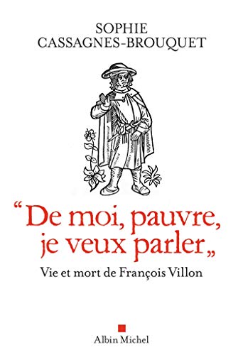 "De moi, pauvre, je veux parler": Vie et mort de François Villon