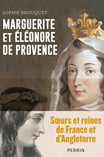 Marguerite de Provence et Eléonore d'Angleterre - Soeurs et reines de France et d'Angleterre von PERRIN