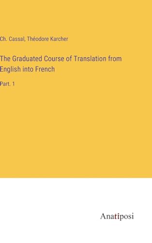 The Graduated Course of Translation from English into French: Part. 1 von Anatiposi Verlag