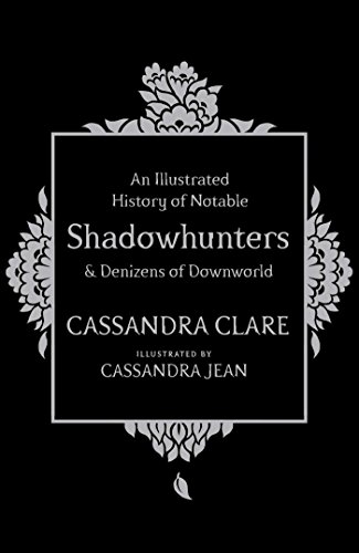 An Illustrated History of Notable Shadowhunters and Denizens of Downworld von Simon & Schuster