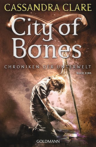 City of Bones: Chroniken der Unterwelt 1 (Die Chroniken der Unterwelt, Band 1) von Goldmann TB