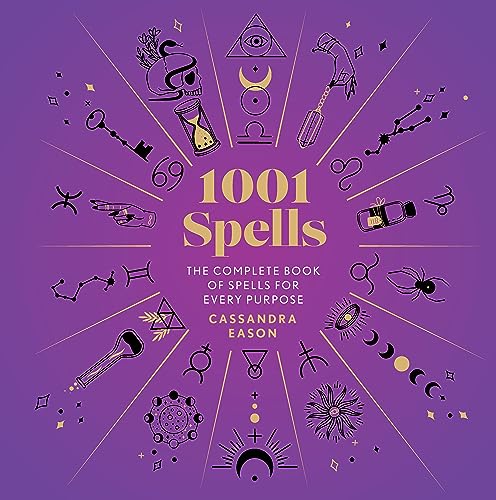 1001 Spells: The Complete Book of Spells for Every Purpose