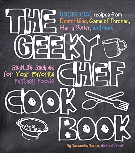 Geeky Chef Cookbook: Real-Life Recipes for Your Favorite Fantasy Foods - Unofficial Recipes from Doctor Who, Game of Thrones, Harry Potter, and more von Race Point Publishing
