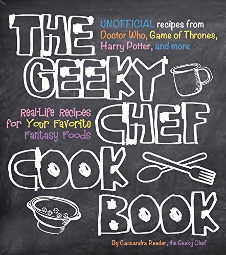 Geeky Chef Cookbook: Real-Life Recipes for Your Favorite Fantasy Foods - Unofficial Recipes from Doctor Who, Game of Thrones, Harry Potter, and more Geeky Chef Cookbook: Real-Life Recipes for Your Favorite Fantasy Foods - Unofficial Recipes from Doctor Who, Game of Thrones, Harry Potter, and more