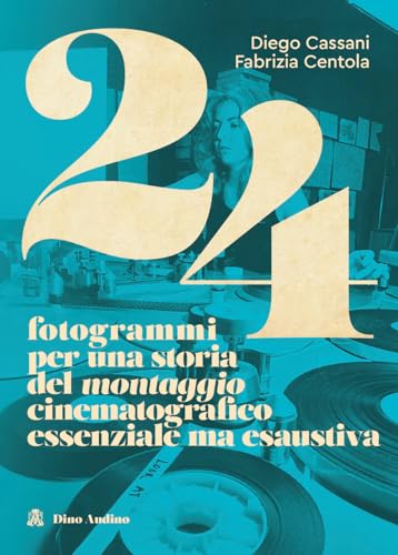 24 fotogrammi per una storia del montaggio cinematografico essenziale ma esaustiva (Numeri) von Audino