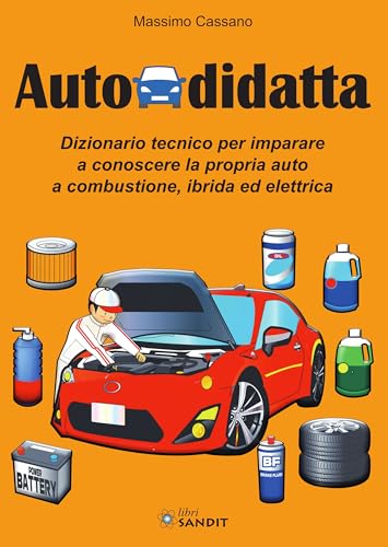 Autodidatta. Dizionario tecnico per imparare a conoscere la propria auto a combustione, ibrida ed elettrica von Sandit Libri