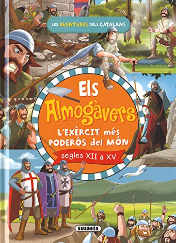 Els almogàvers. L'exèrcit català més poderós del món (Les aventures dels catalans)