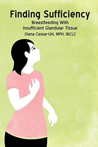 Finding Sufficiency: Breastfeeding With Insufficient Glandular Tissue von Praeclarus Press