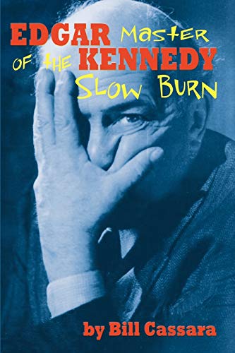 Edgar Kennedy: Master of the Slow Burn von BearManor Media