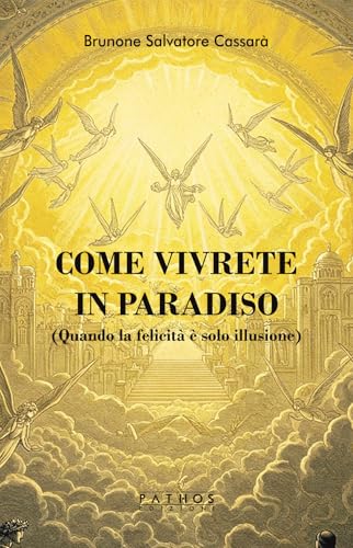 Come vivrete in Paradiso. (Quando la felicità è solo illusione) von Pathos Edizioni