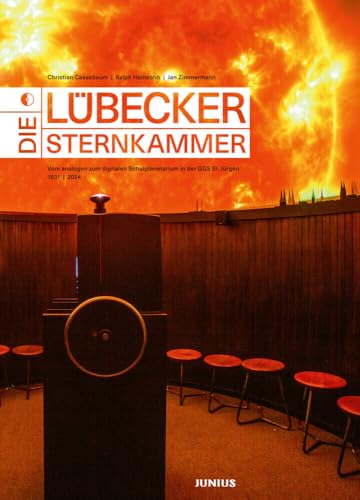 Die Lübecker Sternkammer: Vom analogen zum digitalen Schulplanetarium in der GGS St. Jürgen 1931 | 2024 von Junius Verlag GmbH