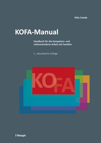 KOFA-Manual: Handbuch für die kompetenz- und risikoorientierte Arbeit mit Familien von Haupt Verlag