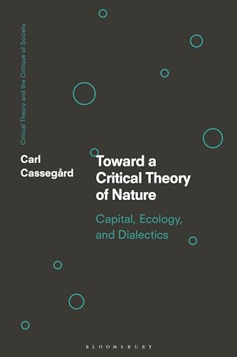 Toward a Critical Theory of Nature: Capital, Ecology, and Dialectics (Critical Theory and the Critique of Society) von Bloomsbury Academic