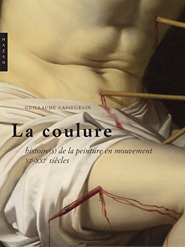 La coulure. Histoires de la peinture en mouvement (XIe et XXIe siècles): Histoires de la peinture en mouvement (XIe-XXIe siècles) von HAZAN