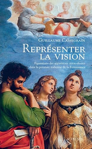 Représenter la vision: Figuration des apparitions miraculeuses dans la peinture italienne de la Renaissance