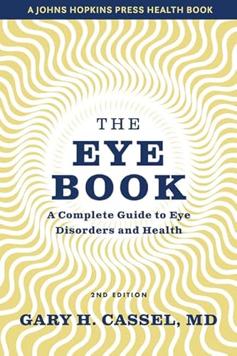 The Eye Book: A Complete Guide to Eye Disorders and Health (A Johns Hopkins Press Health Book)