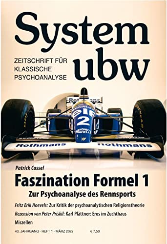Faszination Formel 1 – Zur Psychoanalyse des Rennsports: System ubw 1/2022 (System ubw: Zeitschrift für klassische Psychoanalyse)
