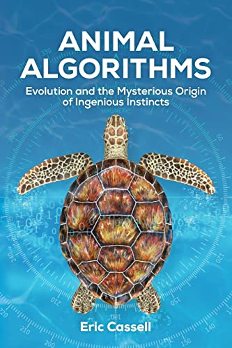 Animal Algorithms: Evolution and the Mysterious Origin of Ingenious Instincts