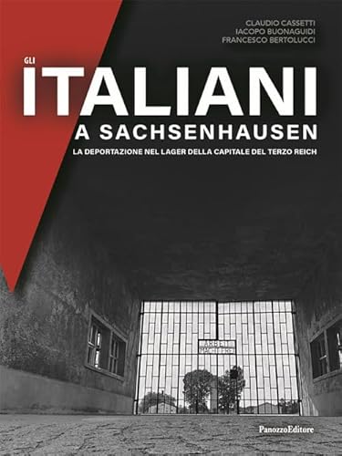 Gli italiani a Sachsenhausen. La deportazione nel Lager della capitale del Terzo Reich von Panozzo Editore