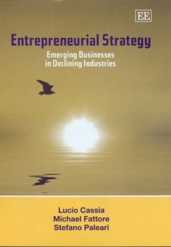 Entrepreneurial Strategy: Emerging Businesses in Declining Industries von Edward Elgar Publishing