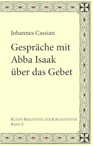 Gespräche mit Abba Isaak über das Gebet: Collationes patrum 9–10