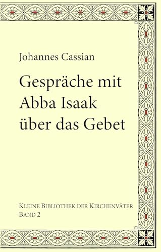 Gespräche mit Abba Isaak über das Gebet: Collationes patrum 9–10 von Books on Demand GmbH