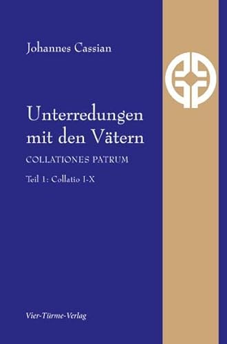 Unterredungen mit den Vätern: Collationes patrum Teil 1: Collationes 1 bis 10