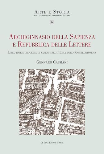Archiginnasio della sapienza e Repubblica delle Lettere. Libri, idee e crocevia di saperi nella Roma della Controriforma (Arte e storia) von De Luca Editori d'Arte