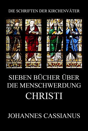 Sieben Bücher über die Menschwerdung Christi: De incarnatione Domini contra Nestorium (Die Schriften der Kirchenväter, Band 29) von Jazzybee Verlag
