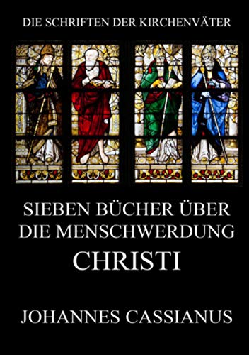 Sieben Bücher über die Menschwerdung Christi: De incarnatione Domini contra Nestorium (Die Schriften der Kirchenväter, Band 29)