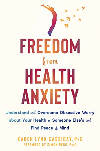 Freedom from Health Anxiety: Understand and Overcome Obsessive Worry about Your Health or Someone Else’s and Find Peace of Mind Freedom from Health Anxiety: Understand and Overcome Obsessive Worry about Your Health or Someone Else’s and Find Peace of Mind