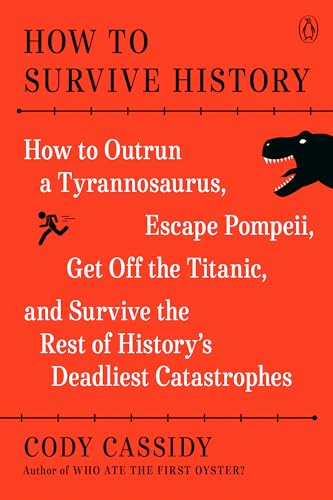 How to Survive History: How to Outrun a Tyrannosaurus, Escape Pompeii, Get Off the Titanic, and Survive the Rest of History's Deadliest Catastrophes von Random House Books for Young Readers