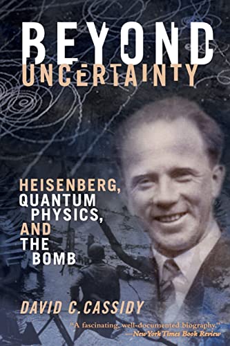 Beyond Uncertainty: Heisenberg, Quantum Physics, and The Bomb von Bellevue Literary Press