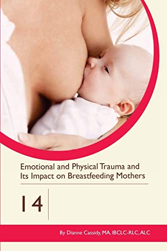Emotional and Physical Trauma and Its Impact on Breastfeeding Mothers (Clinics in Human Lactation, Band 14) von Praeclarus Press
