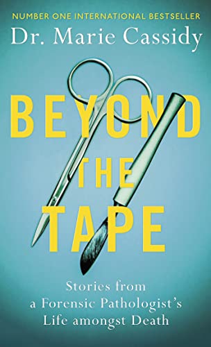 Beyond the Tape: Stories from a Forensic Pathologist’s Life Amongst Death von Seven Dials