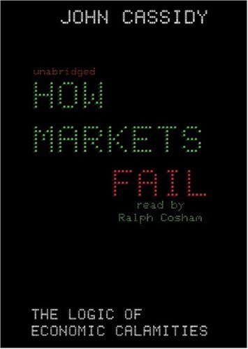 How Markets Fail: The Logic of Economic Calamities