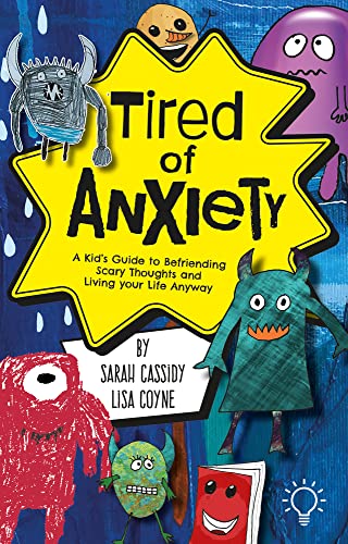 Tired of Anxiety: A Kid’s Guide to Befriending Scary Thoughts and Living Your Life Anyway: A Kid's Guide to Befriending Difficult Thoughts & Feelings and Living Your Life Anyway von Pavilion Publishing and Media Ltd