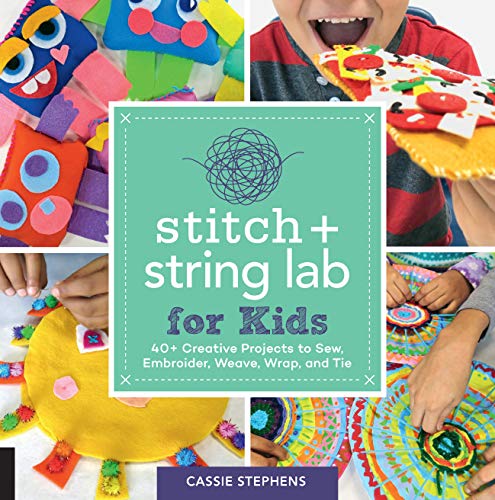 Stitch and String Lab for Kids: 40+ Creative Projects to Sew, Embroider, Weave, Wrap, and Tie von Quarry Books