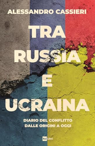 Tra Russia e Ucraina. Diario del conflitto dalle origini a oggi von Rai Libri