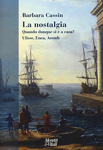 La nostalgia. Quando dunque si è a casa? Ulisse, Enea, Arendt (Narrazioni della conoscenza)