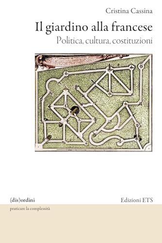 Il giardino alla francese. Politica, cultura, costituzioni ((dis)ordini) von Edizioni ETS