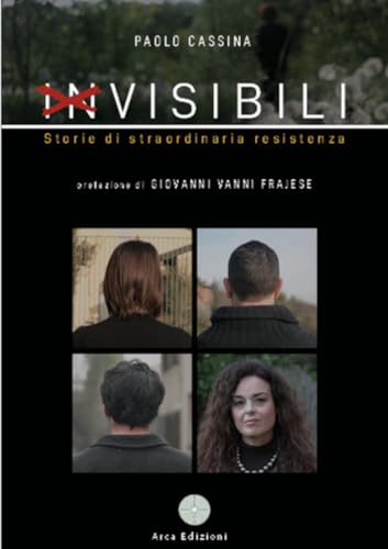 Invisibili. Storie di straordinaria resistenza (Il pensiero forte) von Arca Edizioni