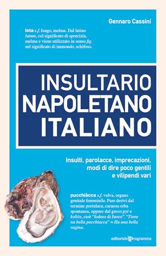 Insultario napoletano italiano. Insulti, parolacce, imprecazioni, modi di dire poco gentili e vilipendi vari Insultario napoletano italiano. Insulti, parolacce, imprecazioni, modi di dire poco gentili e vilipendi vari von Editoriale Programma