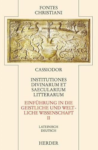 Institutiones divinarum et saecularium litterarum 2 / Einführung in die geistliche und weltliche Wissenschaft 2: Institutiones divinarum et ... Teilband (Fontes Christiani 2. Folge, Leinen)