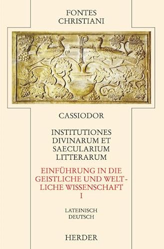 Institutiones divinarum et saecularium litterarum = Einführung in die geistlichen und weltlichen Wissenschaften Teilband 1 von VERLAG HERDER GMBH