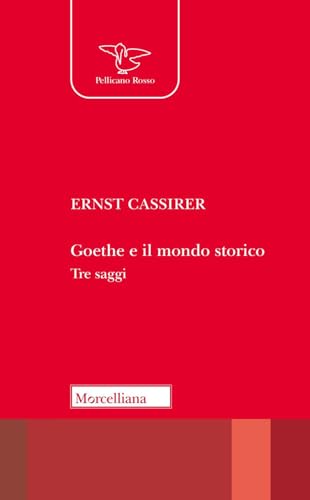 Goethe e il mondo storico. Tre saggi (Il pellicano rosso) von Morcelliana