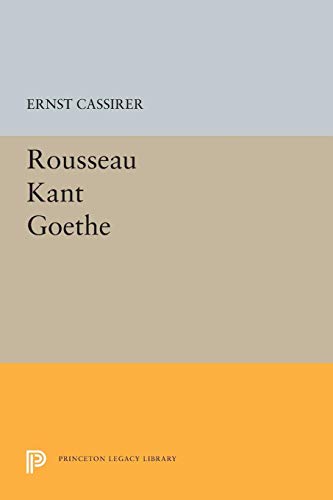 Rousseau-Kant-Goethe (Princeton Legacy Library)